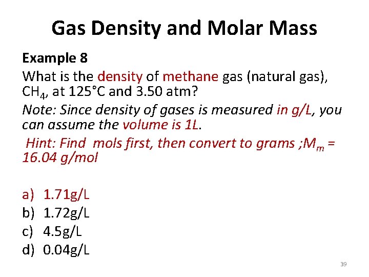 Gas Density and Molar Mass Example 8 What is the density of methane gas