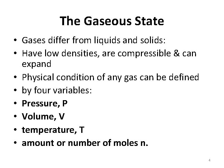 The Gaseous State • Gases differ from liquids and solids: • Have low densities,