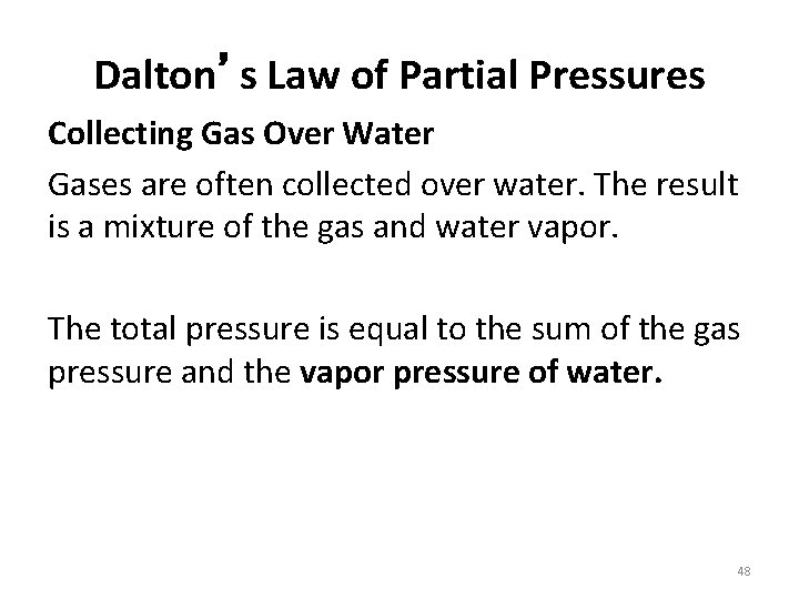 Dalton’s Law of Partial Pressures Collecting Gas Over Water Gases are often collected over