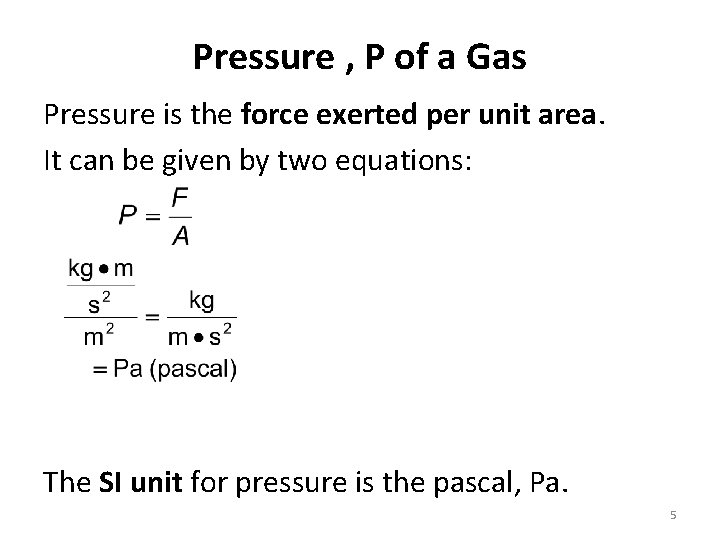 Pressure , P of a Gas Pressure is the force exerted per unit area.