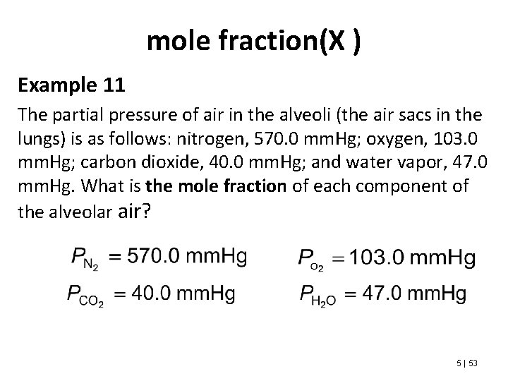 mole fraction(X ) Example 11 The partial pressure of air in the alveoli (the