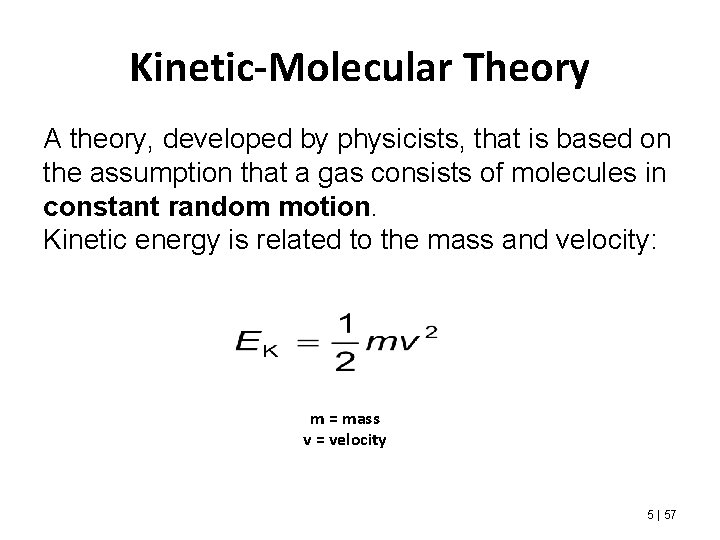 Kinetic-Molecular Theory A theory, developed by physicists, that is based on the assumption that