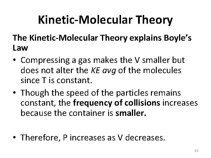 Kinetic-Molecular Theory The Kinetic-Molecular Theory explains Boyle’s Law • Compressing a gas makes the