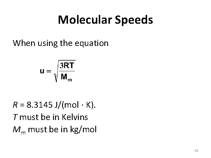 Molecular Speeds When using the equation R = 8. 3145 J/(mol · K). T