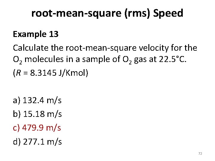 root-mean-square (rms) Speed Example 13 Calculate the root-mean-square velocity for the O 2 molecules