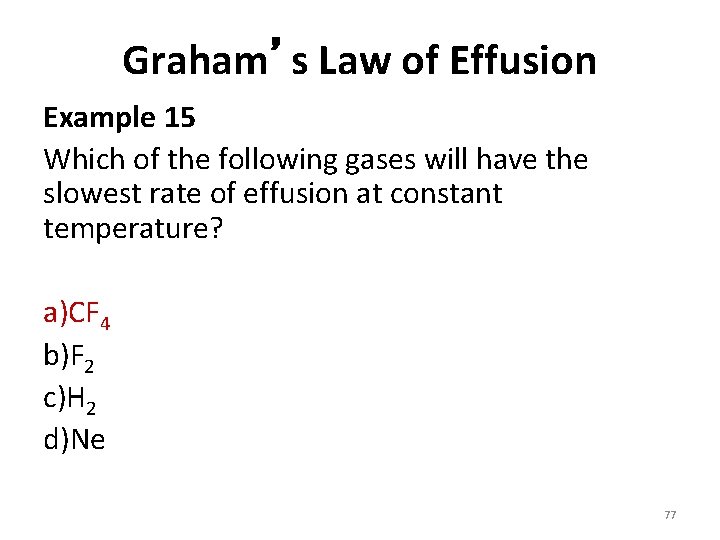 Graham’s Law of Effusion Example 15 Which of the following gases will have the