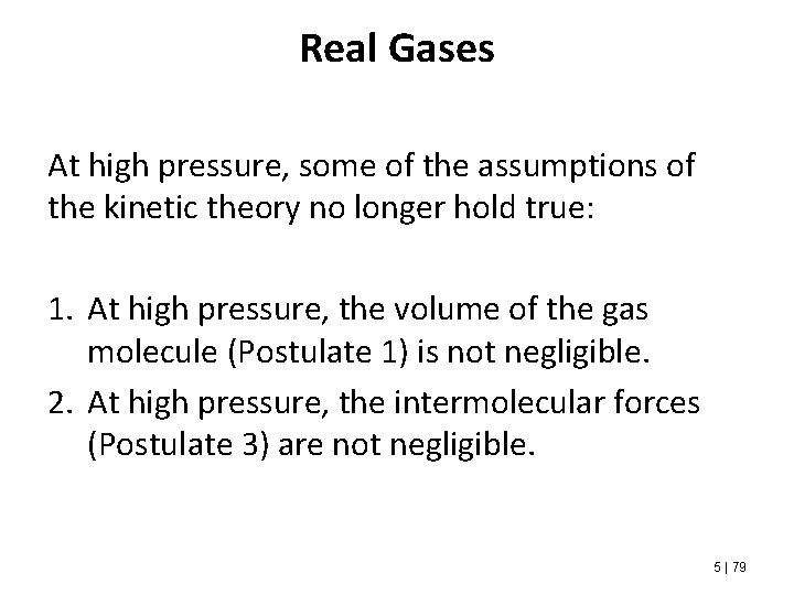 Real Gases At high pressure, some of the assumptions of the kinetic theory no