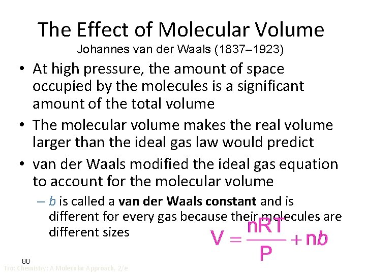 The Effect of Molecular Volume Johannes van der Waals (1837– 1923) • At high