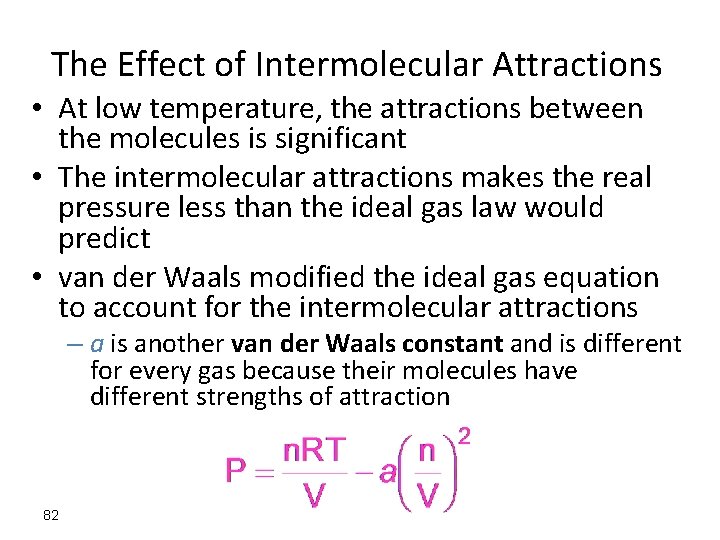 The Effect of Intermolecular Attractions • At low temperature, the attractions between the molecules