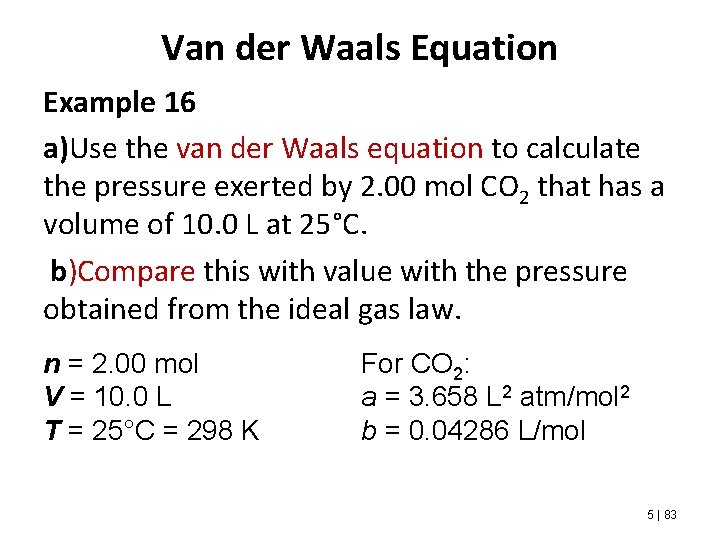 Van der Waals Equation Example 16 a)Use the van der Waals equation to calculate