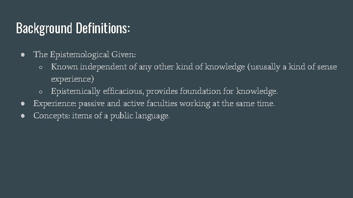 Background Definitions: ● The Epistemological Given: ○ Known independent of any other kind of
