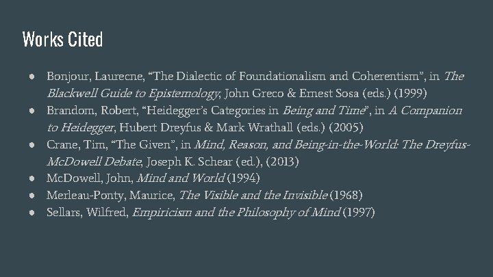 Works Cited ● Bonjour, Laurecne, “The Dialectic of Foundationalism and Coherentism”, in The Blackwell
