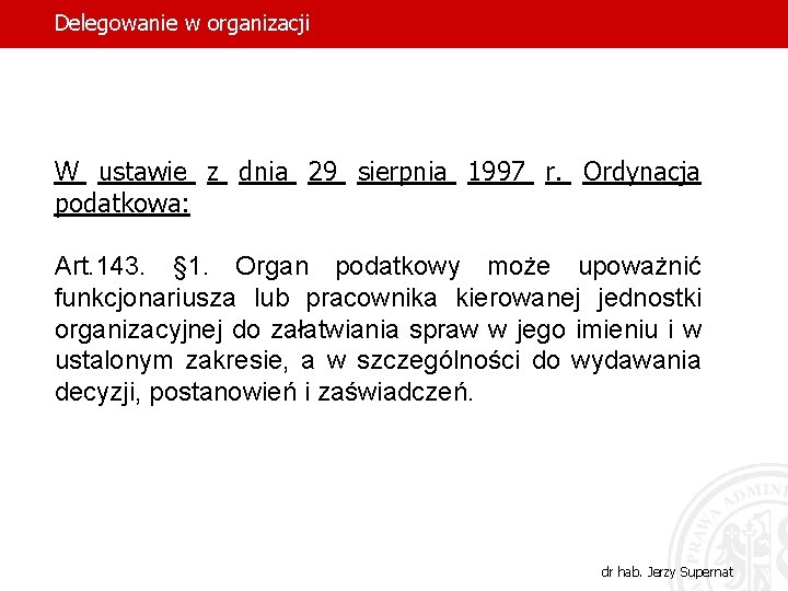 Delegowanie w organizacji W ustawie z dnia 29 sierpnia 1997 r. Ordynacja podatkowa: Art.