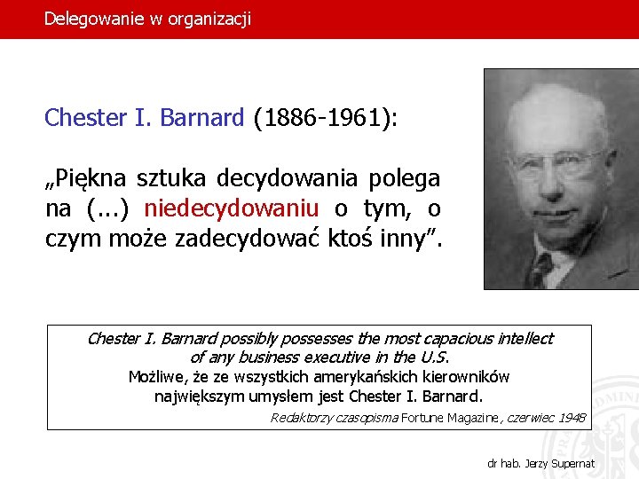 Delegowanie w organizacji Chester I. Barnard (1886 -1961): „Piękna sztuka decydowania polega na (.