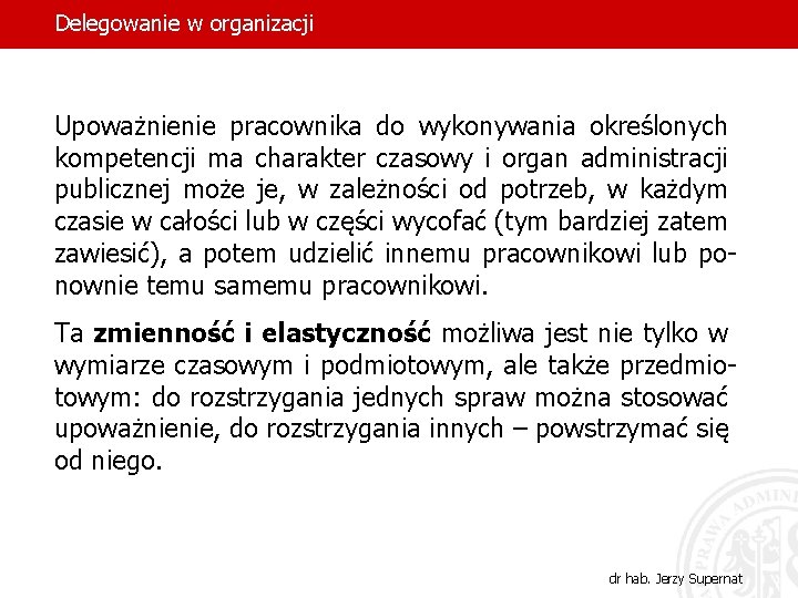 Delegowanie w organizacji Upoważnienie pracownika do wykonywania określonych kompetencji ma charakter czasowy i organ