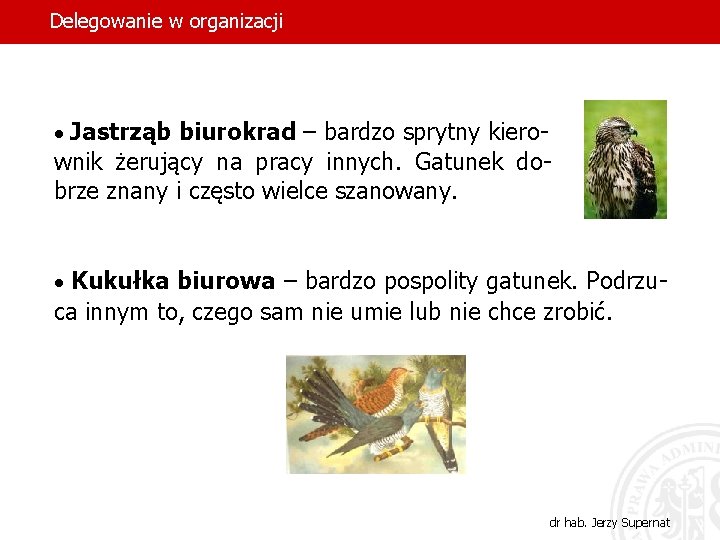 Delegowanie w organizacji · Jastrząb biurokrad – bardzo sprytny kiero- wnik żerujący na pracy