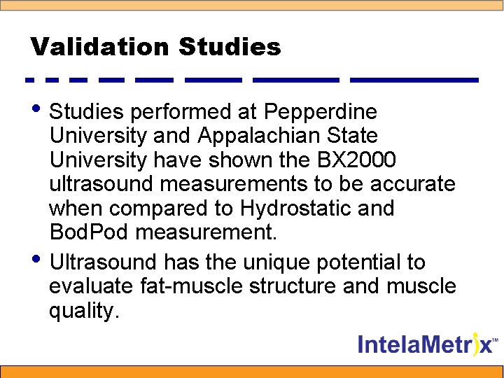 Validation Studies • Studies performed at Pepperdine • University and Appalachian State University have