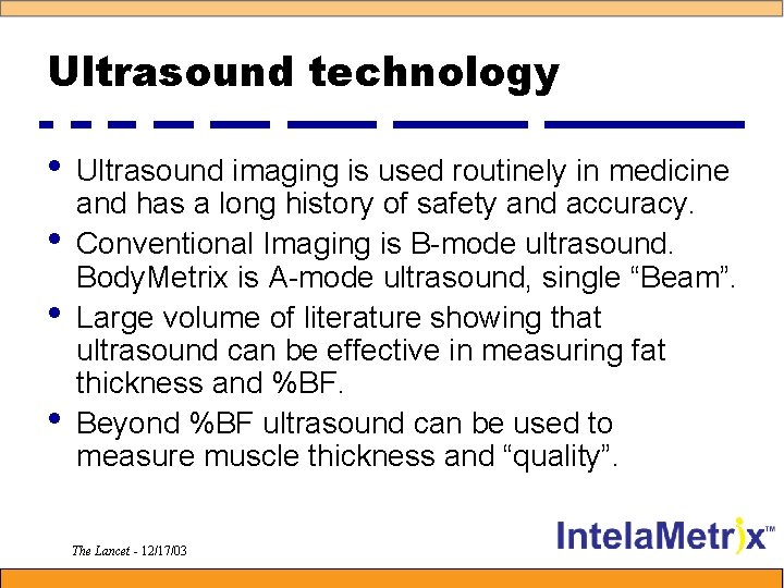 Ultrasound technology • • Ultrasound imaging is used routinely in medicine and has a