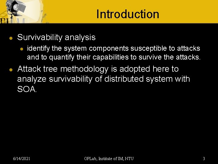 Introduction l Survivability analysis l l identify the system components susceptible to attacks and