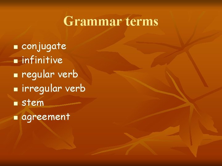 Grammar terms n n n conjugate infinitive regular verb irregular verb stem agreement 