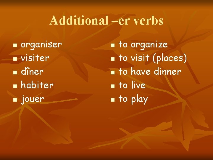 Additional –er verbs n n n organiser visiter dîner habiter jouer n n n