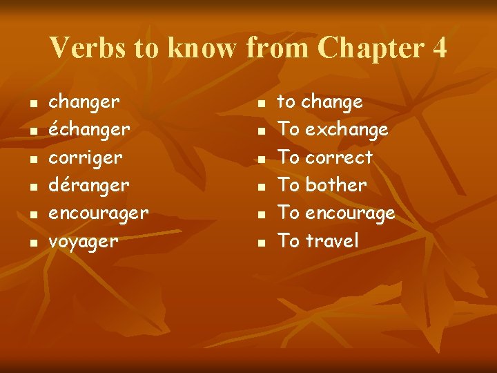 Verbs to know from Chapter 4 n n n changer échanger corriger déranger encourager