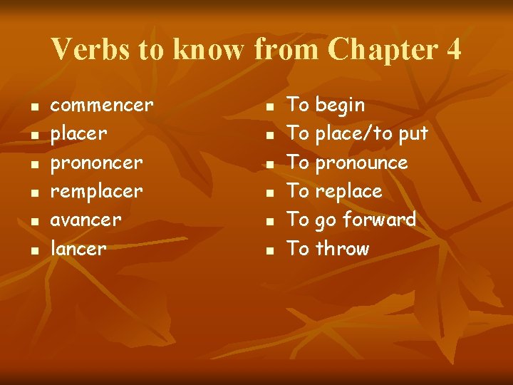 Verbs to know from Chapter 4 n n n commencer placer prononcer remplacer avancer