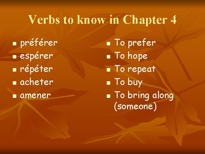 Verbs to know in Chapter 4 n n n préférer espérer répéter acheter amener