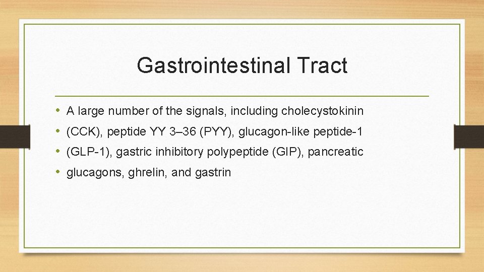 Gastrointestinal Tract • • A large number of the signals, including cholecystokinin (CCK), peptide