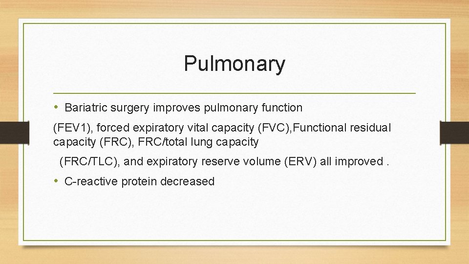 Pulmonary • Bariatric surgery improves pulmonary function (FEV 1), forced expiratory vital capacity (FVC),