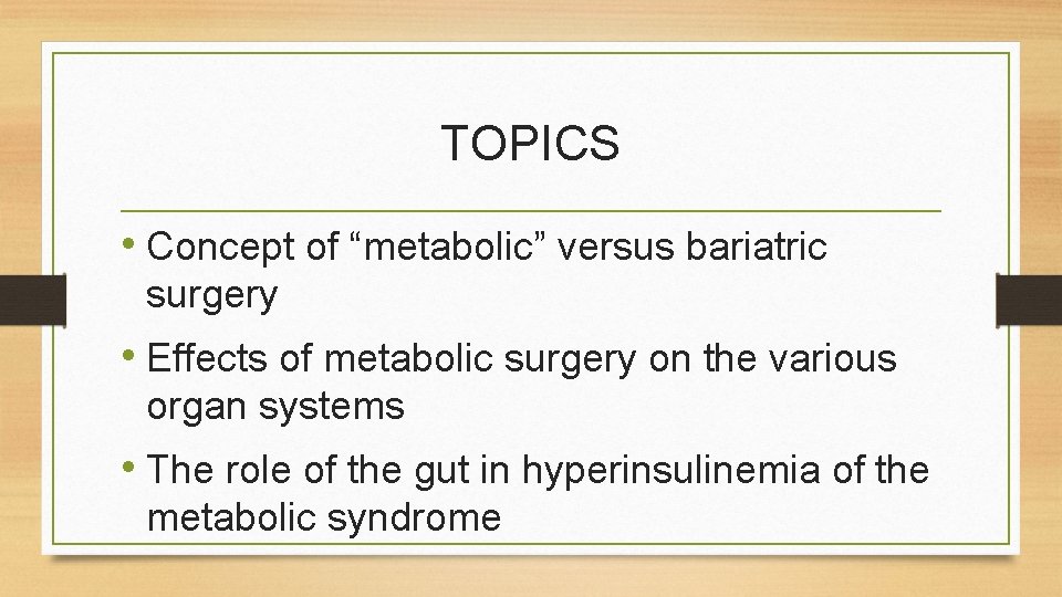 TOPICS • Concept of “metabolic” versus bariatric surgery • Effects of metabolic surgery on