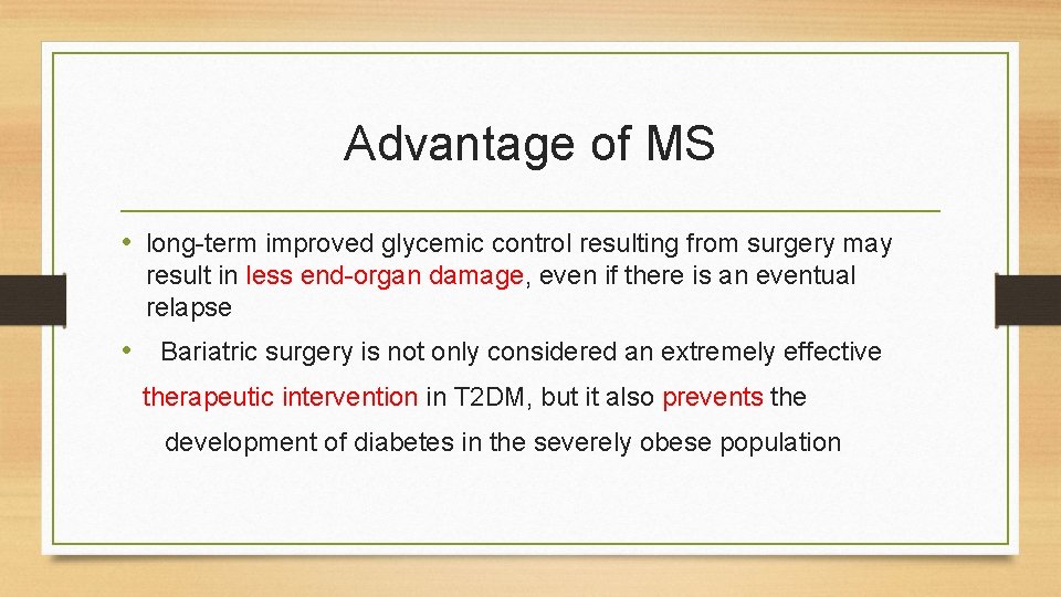 Advantage of MS • long-term improved glycemic control resulting from surgery may result in