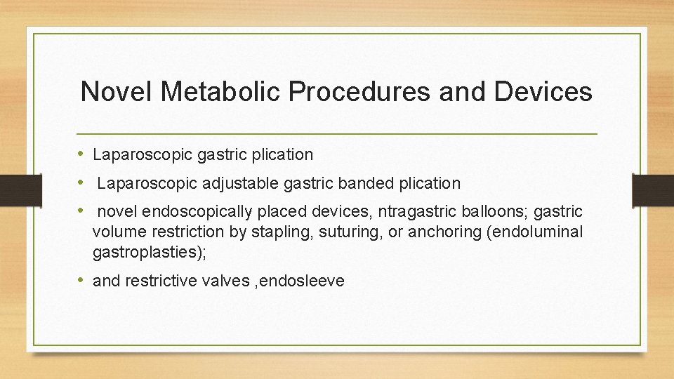 Novel Metabolic Procedures and Devices • Laparoscopic gastric plication • Laparoscopic adjustable gastric banded