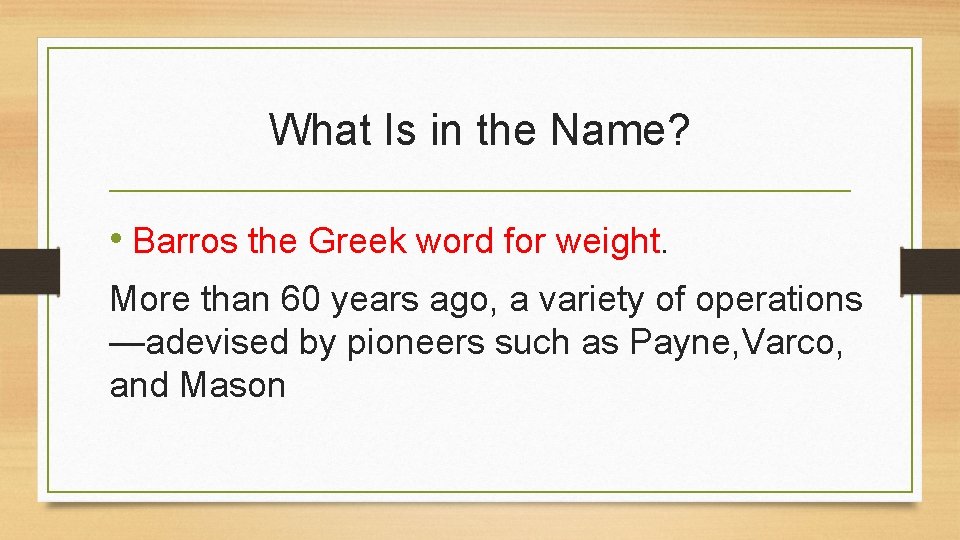 What Is in the Name? • Barros the Greek word for weight. More than