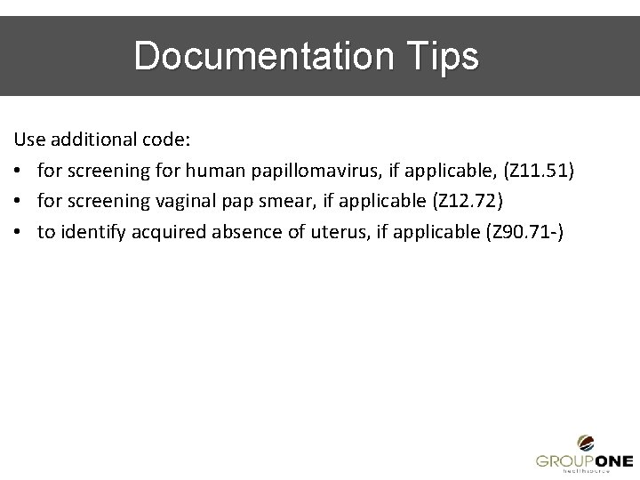 Documentation Tips Use additional code: • for screening for human papillomavirus, if applicable, (Z