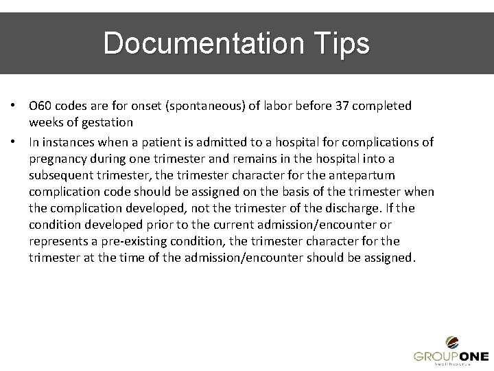 Documentation Tips • O 60 codes are for onset (spontaneous) of labor before 37