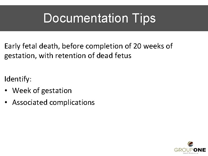 Documentation Tips Early fetal death, before completion of 20 weeks of gestation, with retention