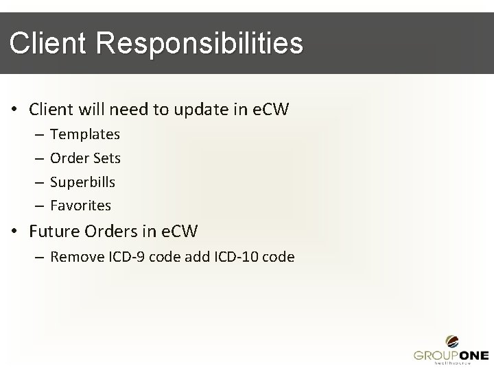 Client Responsibilities • Client will need to update in e. CW – – Templates