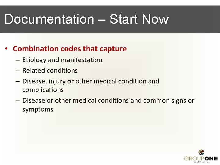Documentation – Start Now • Combination codes that capture – Etiology and manifestation –