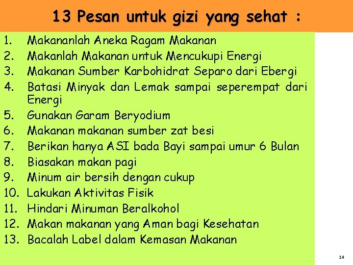 13 Pesan untuk gizi yang sehat : 1. 2. 3. 4. 5. 6. 7. 13 Pesan untuk gizi yang sehat : 1. 2. 3. 4. 5. 6. 7.