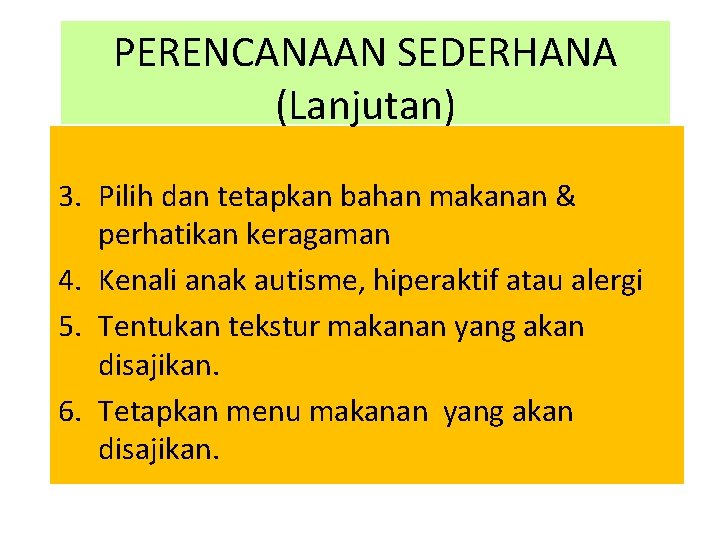 PERENCANAAN SEDERHANA (Lanjutan) 3. Pilih dan tetapkan bahan makanan & perhatikan keragaman 4. Kenali PERENCANAAN SEDERHANA (Lanjutan) 3. Pilih dan tetapkan bahan makanan & perhatikan keragaman 4. Kenali