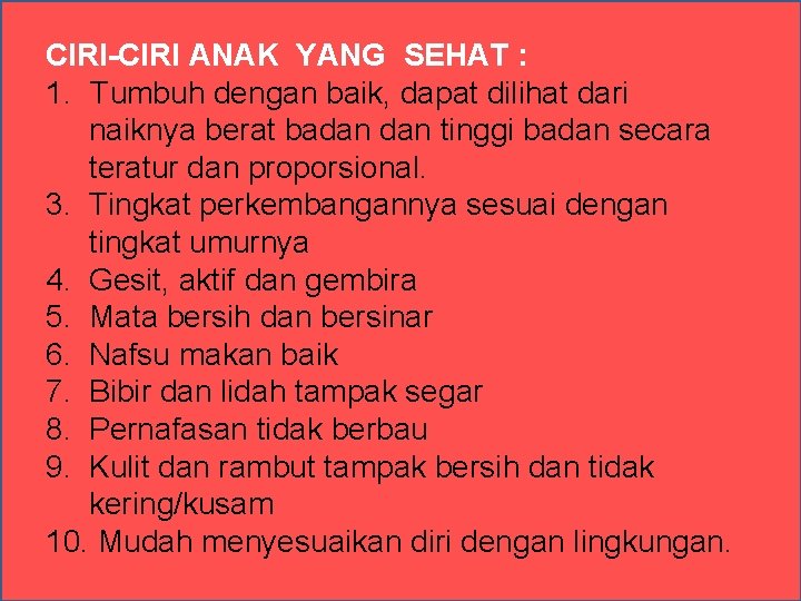 CIRI-CIRI ANAK YANG SEHAT : 1. Tumbuh dengan baik, dapat dilihat dari naiknya berat CIRI-CIRI ANAK YANG SEHAT : 1. Tumbuh dengan baik, dapat dilihat dari naiknya berat