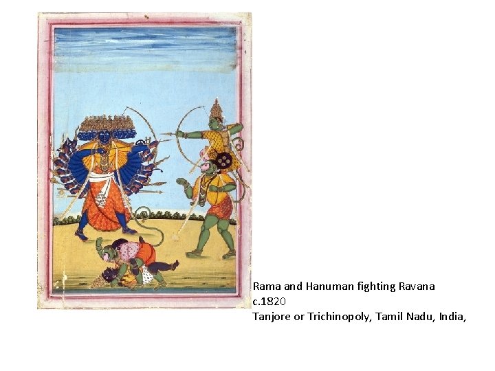 Rama and Hanuman fighting Ravana c. 1820 Tanjore or Trichinopoly, Tamil Nadu, India, 