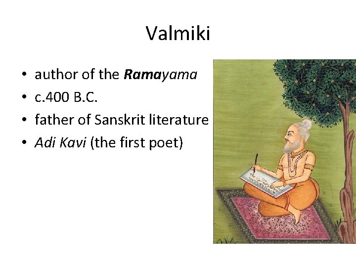 Valmiki • • author of the Ramayama c. 400 B. C. father of Sanskrit