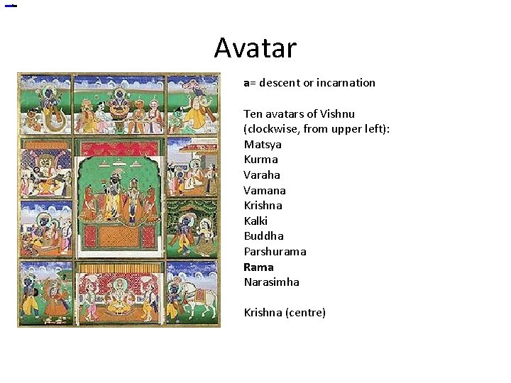 Avatar a= descent or incarnation Ten avatars of Vishnu (clockwise, from upper left): Matsya