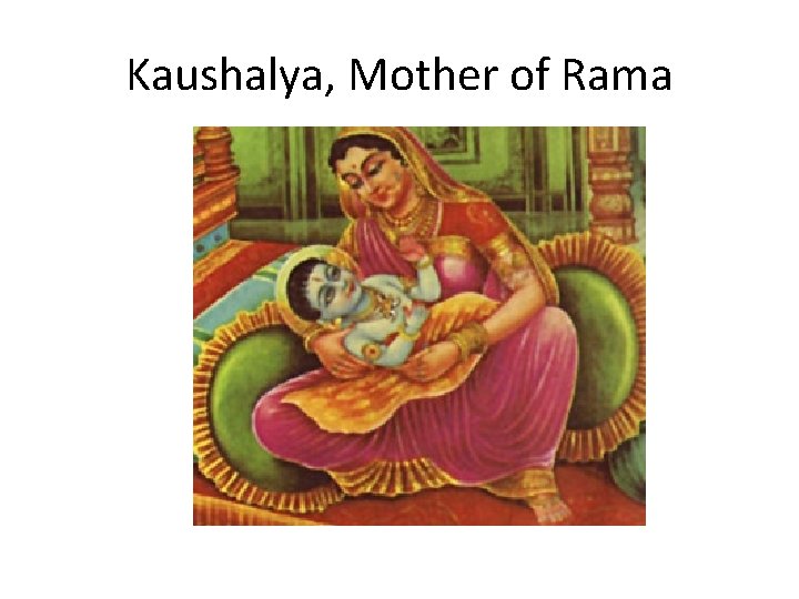 Kaushalya, Mother of Rama 