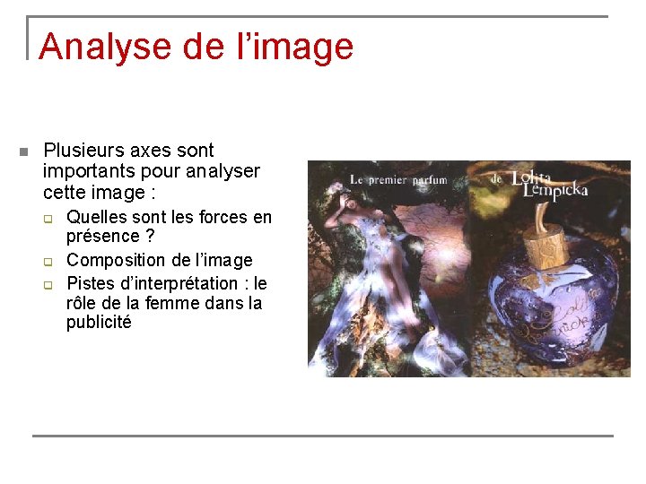 Analyse de l’image n Plusieurs axes sont importants pour analyser cette image : q