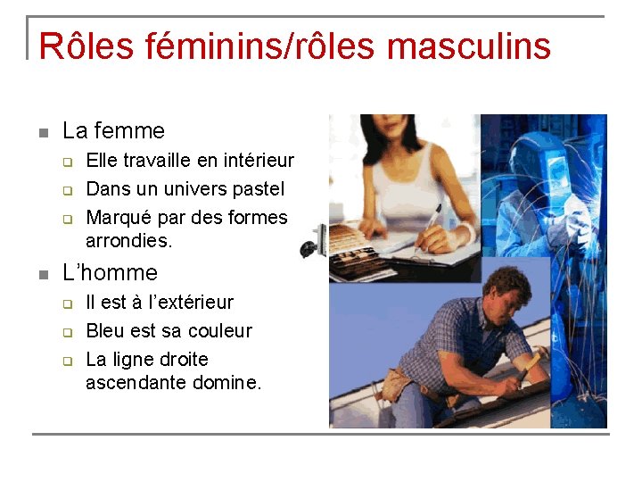 Rôles féminins/rôles masculins n La femme q q q n Elle travaille en intérieur