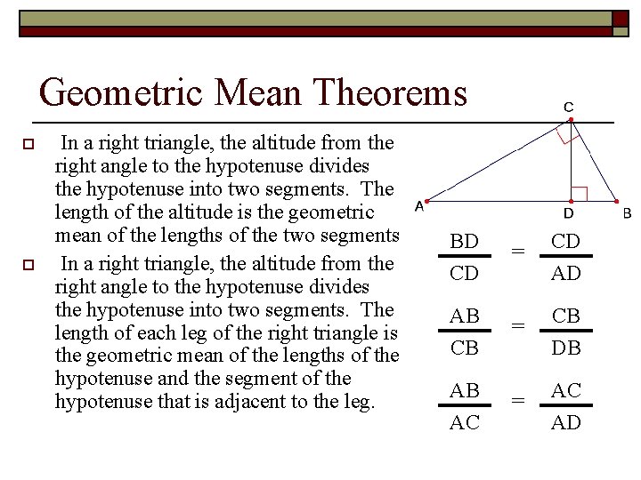 Geometric Mean Theorems o o In a right triangle, the altitude from the right