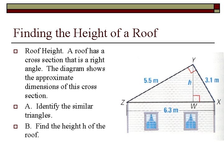 Finding the Height of a Roof o o o Roof Height. A roof has
